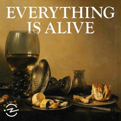 'Everything Is Alive'