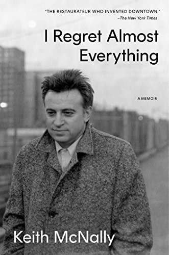 Keith McNally, I Regret Almost Everything: a Memoir
