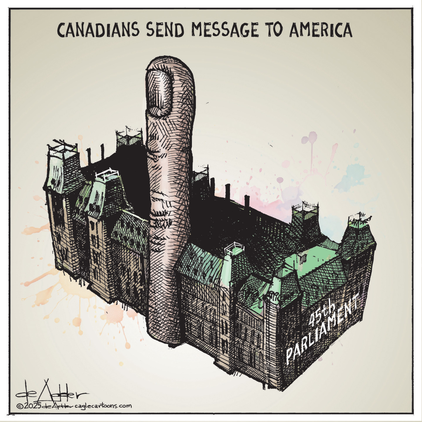 This cartoon, titled "CANADIANS SEND MESSAGE TO AMERICA," depicts the 45th Canadian Parliament building with a giant middle finger emerging from its roof and pointing upwards.