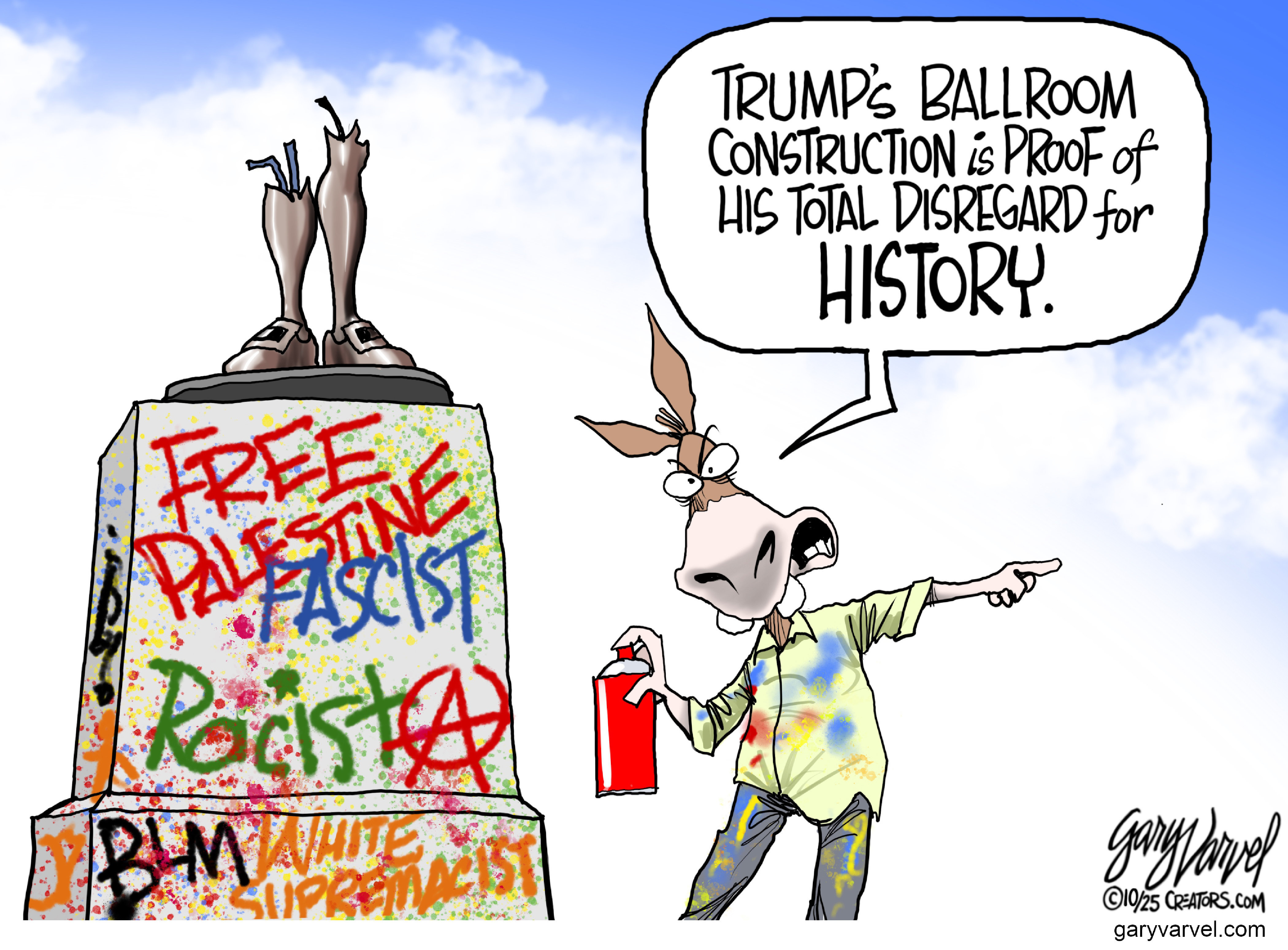 A political cartoon depicts a donkey figure standing next to a defaced statue. The statue's legs are broken off at the ankles, and the pedestal is covered in graffiti with words like "FREE PALESTINE," "FASCIST," "RACIST," "BLM," and "WHITE SUPREMACIST." The donkey holds a spray paint can and is pointing toward the right while saying, "Trump's ballroom construction is proof of his total disregard for history."