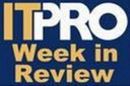 IT Pro Week in Review