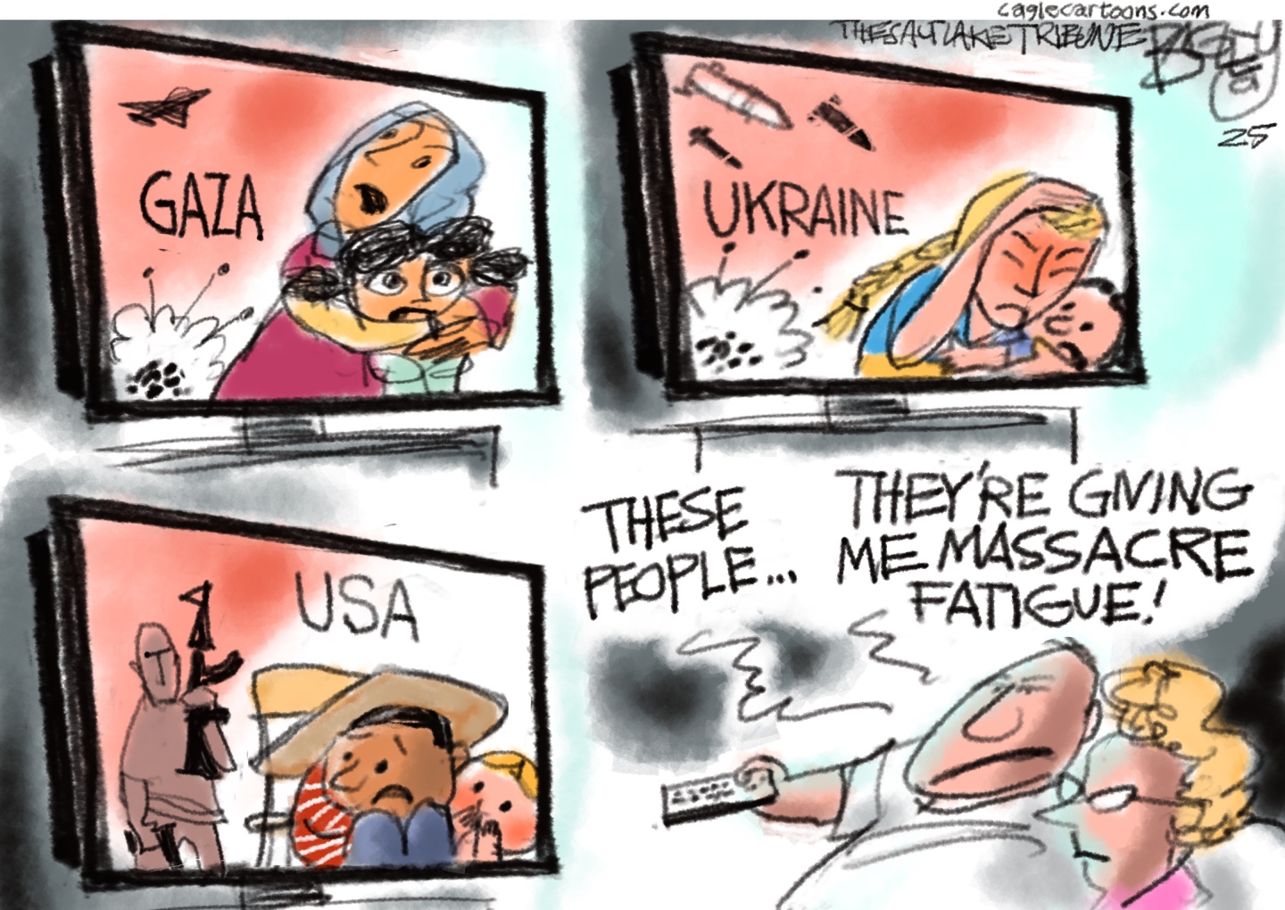 A man and woman are at lower right looking at a series of three television screens. The screens are labeled "GAZA" "UKRAINE" and "USA" The Gaza and Ukraine screens depict bombs exploding around women and children. The USA screen shows children cowering, afraid of a man carrying a black gun. The man says to the woman, "These people. They're giving me massacre fatigue!"