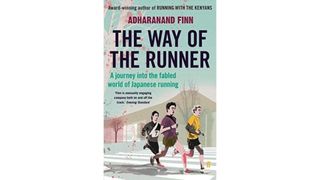 The Way Of The Runner: A journey into the fabled world of Japanese running by Adharanand Finn