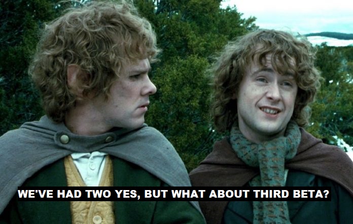 Merry and Pippin ask "We've had two yes, but what about third beta?"
