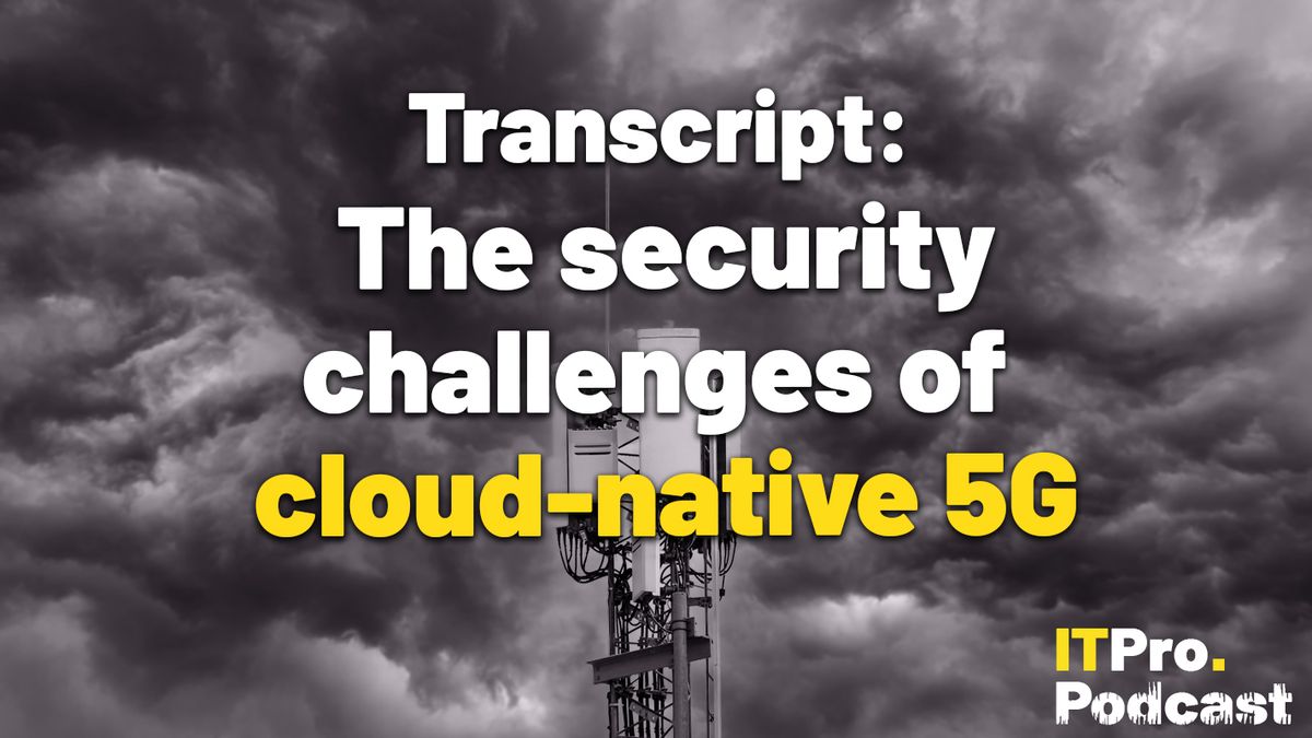 The words ‘Transcript: The security challenges of cloud-native 5G’ with ‘cloud-native’ highlighted in yellow and the others in white, against a sepia image of a 5G mast shot from below against dark storm clouds.