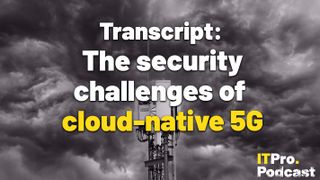 The words ‘Transcript: The security challenges of cloud-native 5G’ with ‘cloud-native’ highlighted in yellow and the others in white, against a sepia image of a 5G mast shot from below against dark storm clouds.