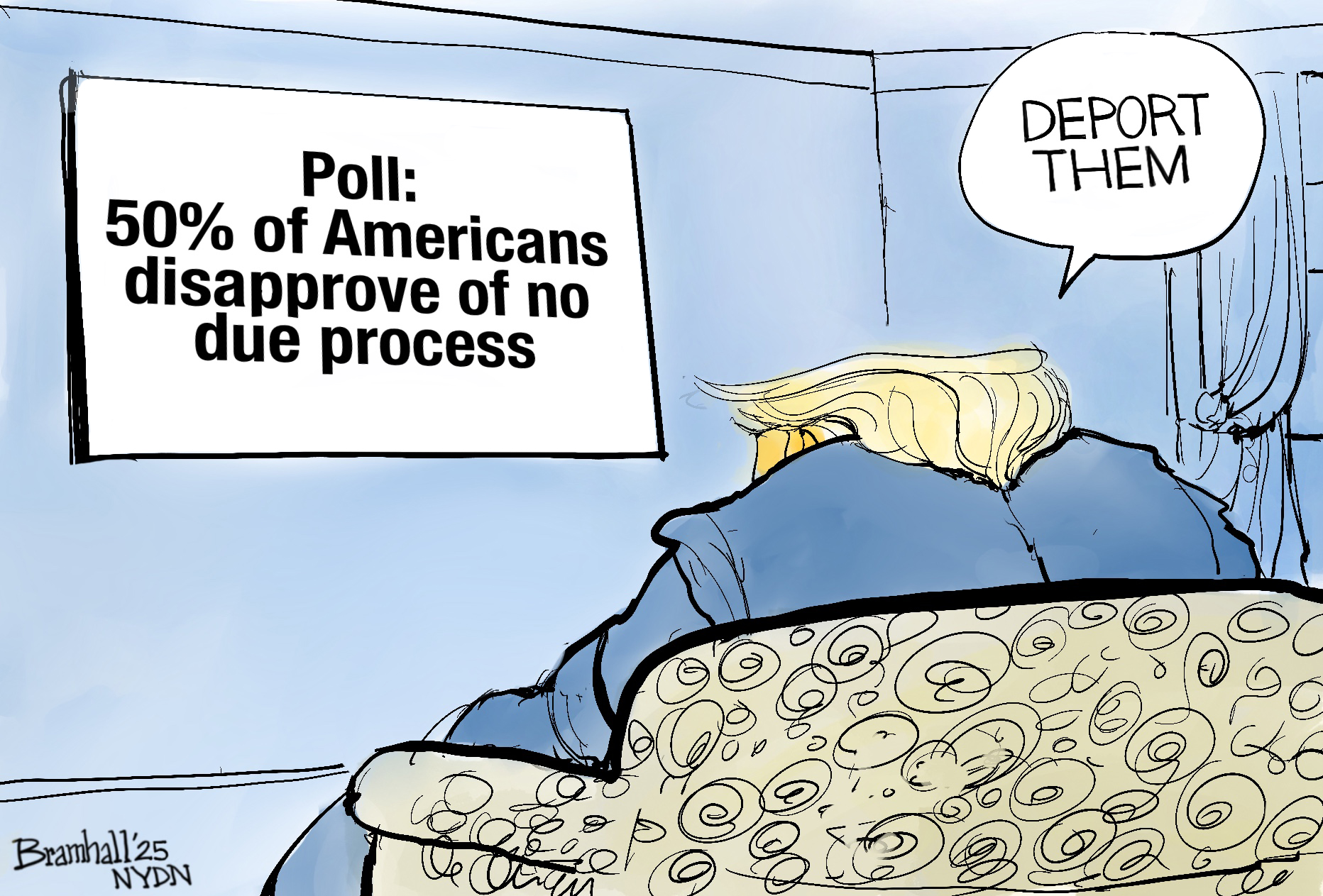 This political cartoon shows Donald Trump from the back, seated in a chair. He's watching a TV with a headline that reads, "Poll: 50% of Americans disapprove of no due process." Trump says, "Deport them."