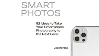 Smart Photos: 52 Ideas to Take Your Smartphone Photography to the Next Level