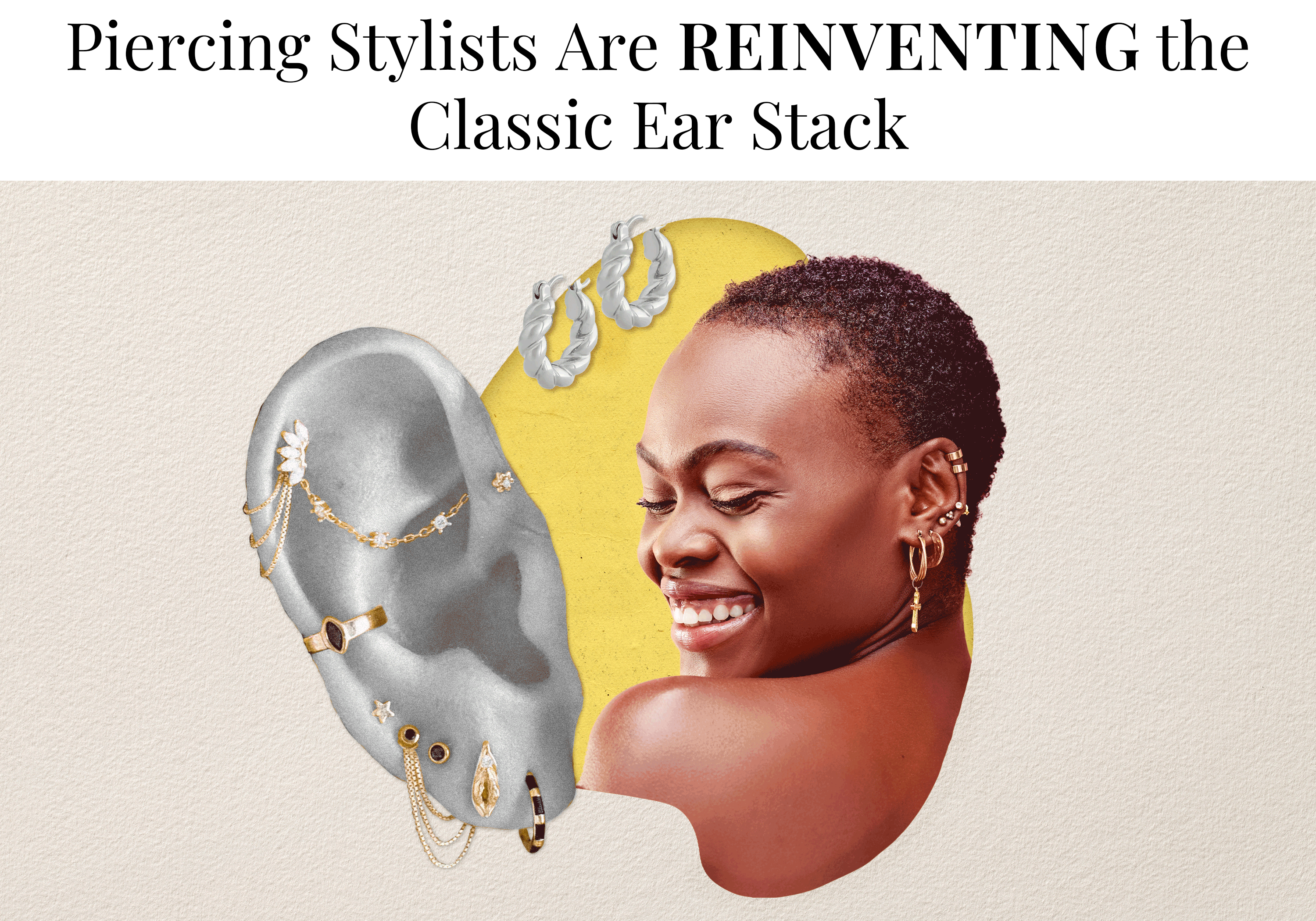 Text: Piercing Stylists Are Reinventing the Classic Ear Stack. Image of a styled ear, multiple earrings, and a woman with many earrings