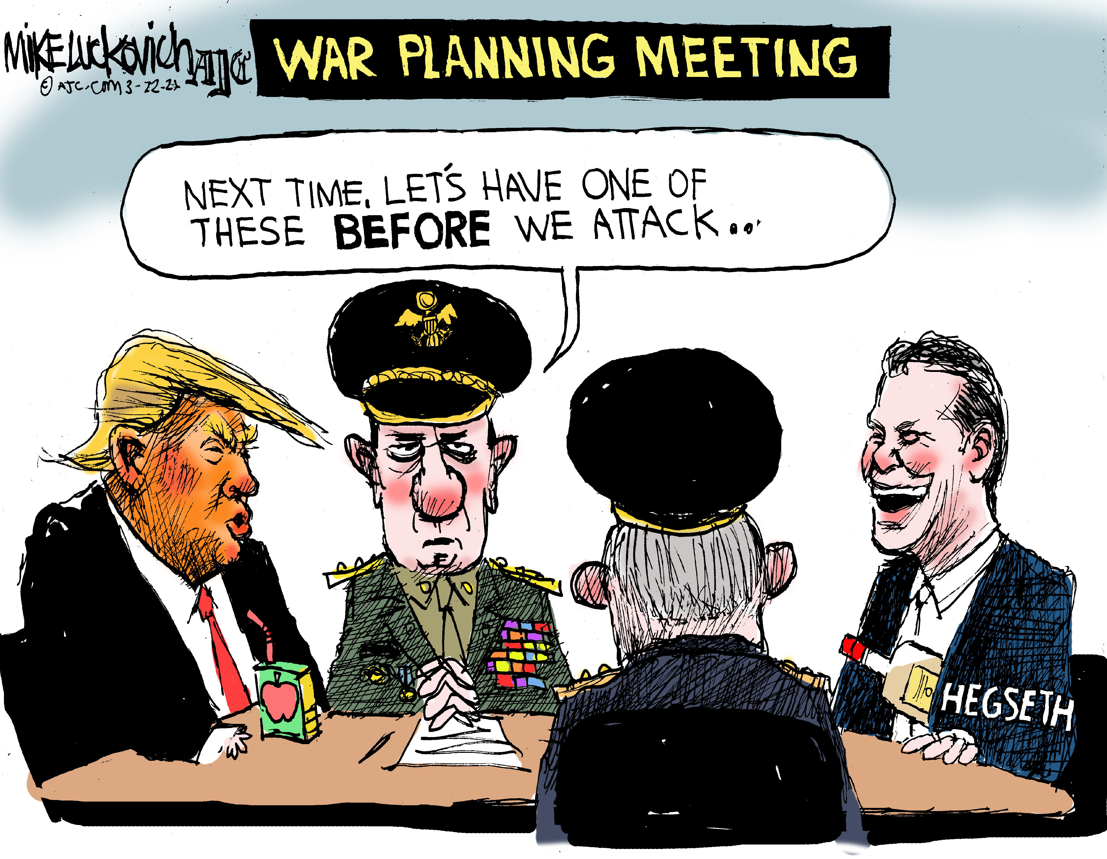 This cartoon is titled &amp;ldquo;War Planning Meeting&amp;rdquo;. Donald Trump has a juice box and sits at a table with two high-ranking military men and Pete Hegseth. Hegseth looks drunk and has a bottle of booze in his jacket. One of the military men says, &amp;ldquo;Next time, let&amp;rsquo;s have one of these BEFORE we attack..&amp;rdquo;