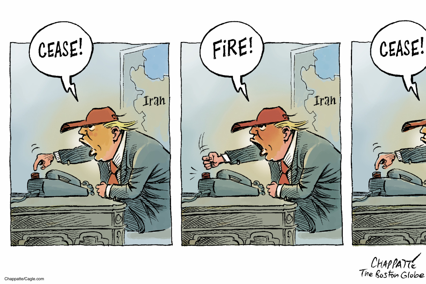 Donald Trump endlessly yells &amp;ldquo;Cease!&amp;rdquo; &amp;ldquo;Fire!&amp;rdquo; &amp;ldquo;Cease!&amp;rdquo; &amp;ldquo;Fire!&amp;rdquo; in this cartoon. He sits at his desk in front of a map of Iran and variously pushes or hammers down with his first on a button on his phone.