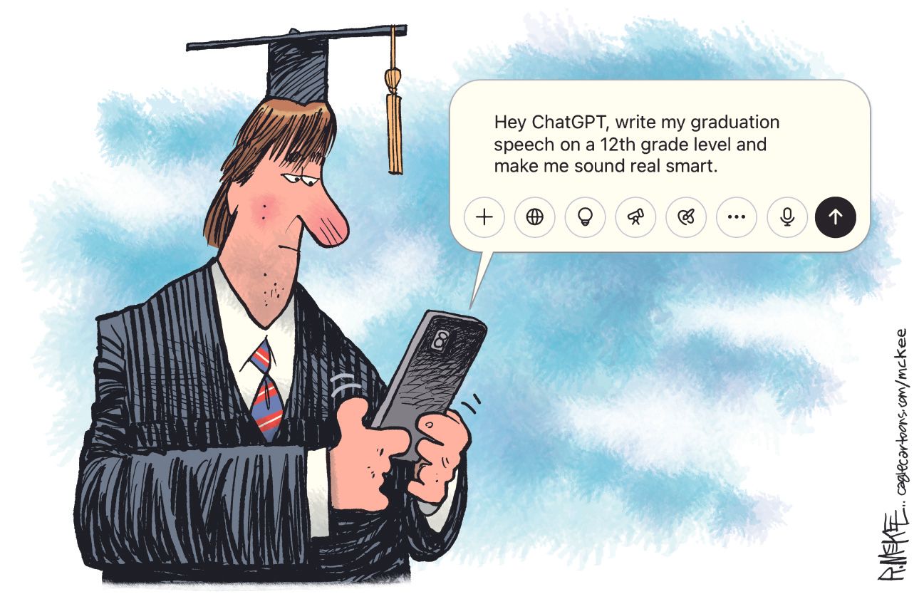 
                                This political cartoon depicts a graduating student wearing a cap and gown, looking at their smartphone. A speech bubble extends from the phone, showing the text: &quot;Hey ChatGPT, write my graduation speech on a 12th-grade level and make me sound real smart.&quot;
                            